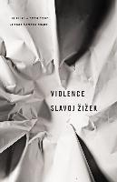 Violence: Six Sideways Reflections - Slavoj Zizek