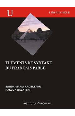 Poza produsului Elements de Syntaxe du francais parle - Sanda-Maria Ardeleanu, Raluca Balatchi