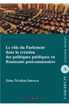 Poza produsului Le role du parlement dans la creation des politiques publiques en Roumanie postcommuniste - Irina Nicoleta Ionescu