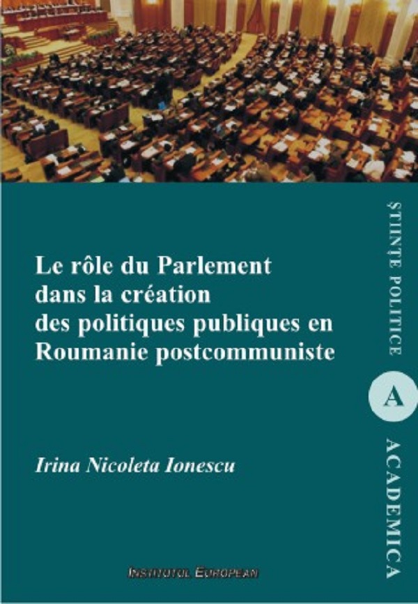 Le role du parlement dans la creation des politiques publiques en Roumanie postcommuniste - Irina Nicoleta Ionescu