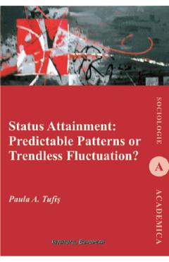 Poza produsului Status Attainment: Predictable Patterns or Trendless Fluctuation? - Paula A. Tufis