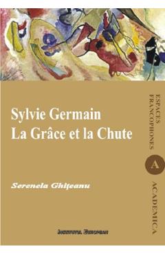 Coperta cărții Sylvie Germain. La Grace et la Chute - Serenela Ghiteanu