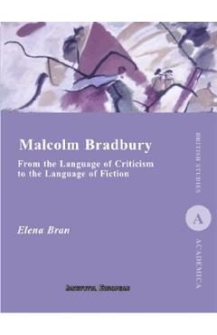 Poza produsului Malcolm Bradbury. From the Language of Criticism to the Language of Fiction - Elena Bran