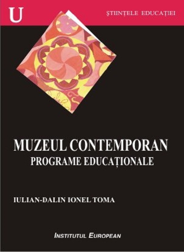 Muzeul contemporan. Programe educationale - Iulian-Dalin Ionel Toma
