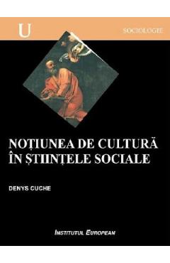 Poza produsului Notiunea de cultura in stiintele sociale - Denys Cuche