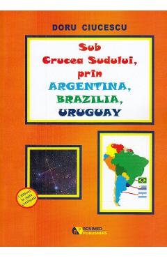 Poza produsului Sub Crucea Sudului, prin Argentina, Brazilia, Uruguay - Doru Ciucescu