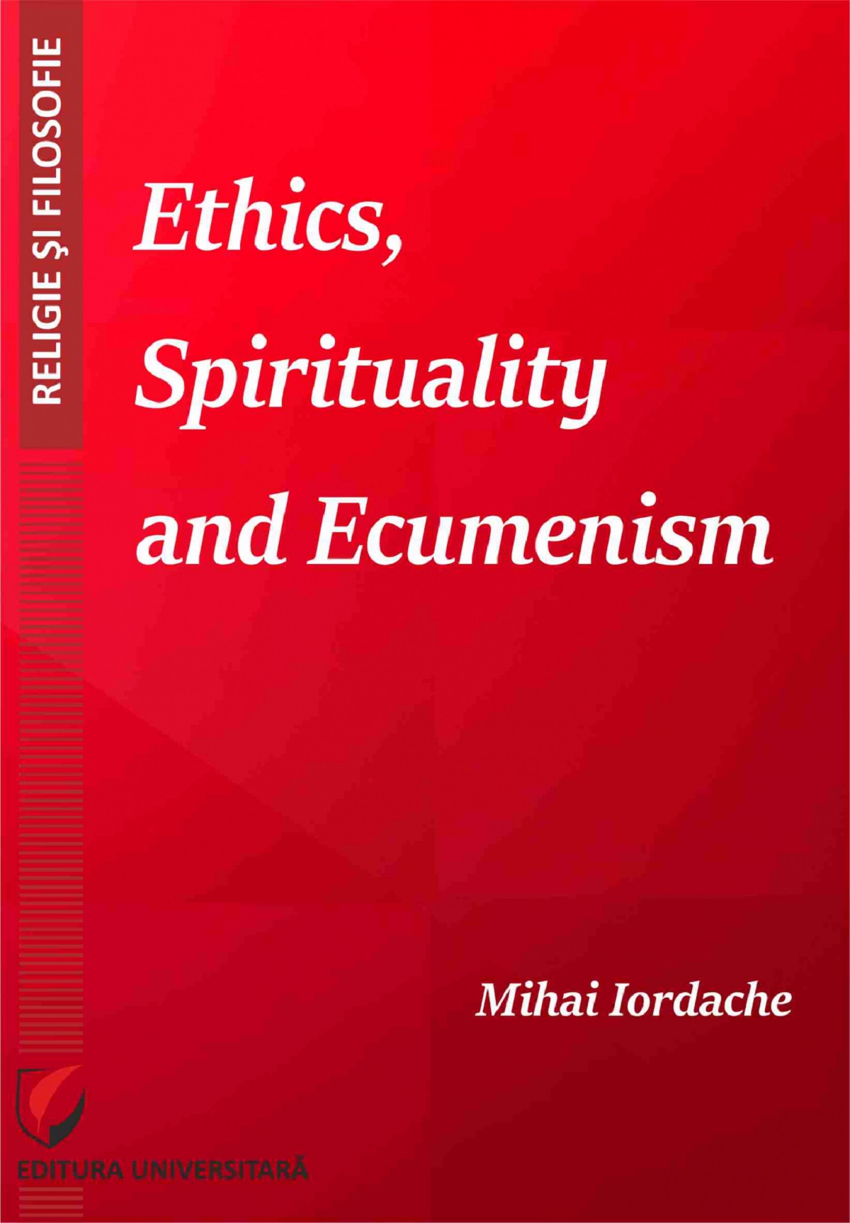 Ethics, Spirituality and Ecumenism - Mihai Iordache