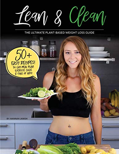 Lean & Clean: The Ultimate Plant-Based Weight Loss Guide - Hannah M Janish