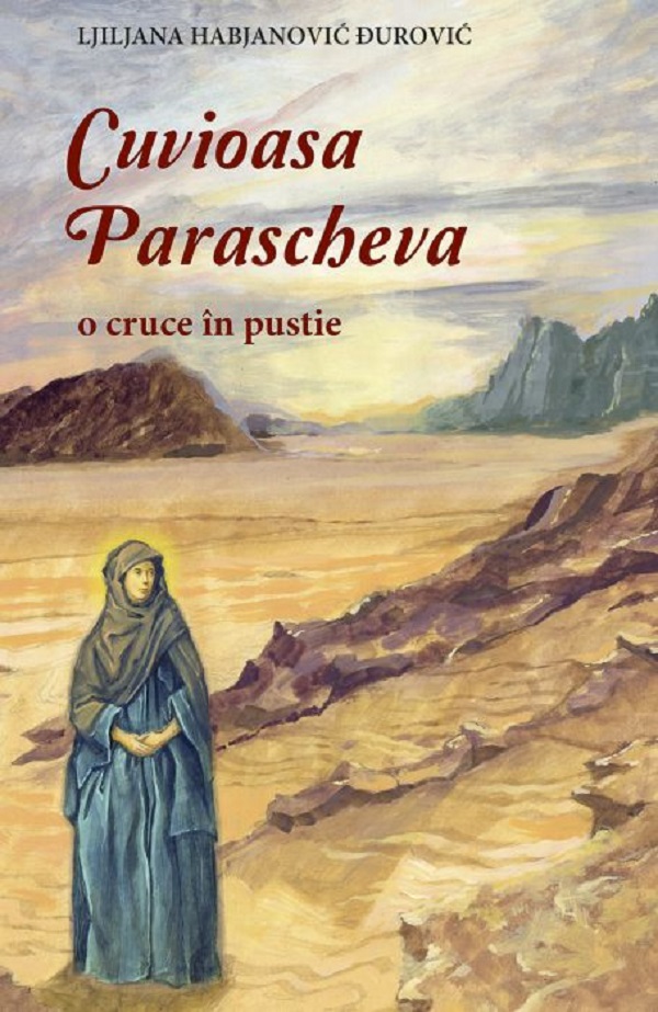 Cuvioasa Parascheva, o cruce in pustie - Ljiljana Habjanovic Durovic