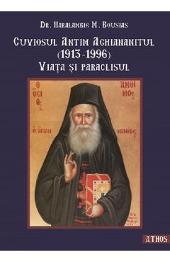 Poza produsului Cuviosul Antim Aghiananitul (1913-1996). Viata si paraclisul - Dr. Haralambie M. Bousias
