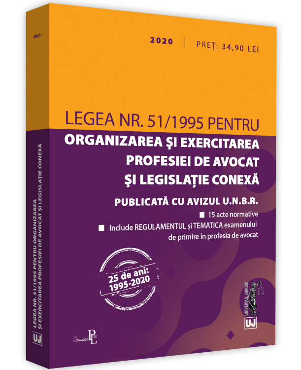 Legea nr. 51/1995 pentru organizarea si exercitarea profesiei de avocat si legislatie conexa: 2020