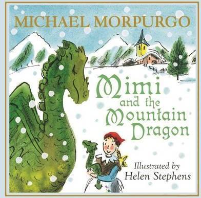 Mimi and the Mountain Dragon - Michael Morpurgo, Helen Stephens