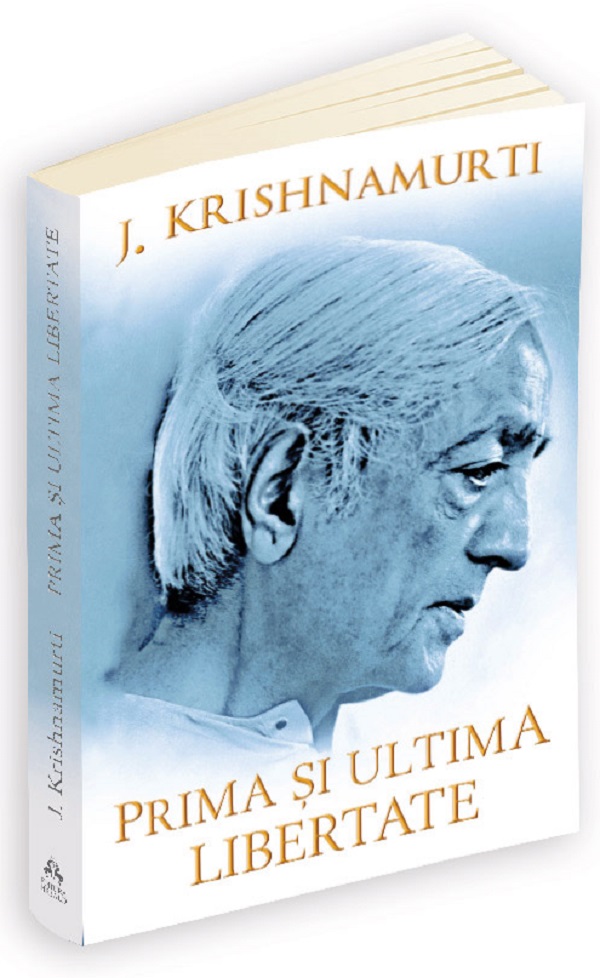 Prima si ultima libertate - Jiddu Krishnamurti