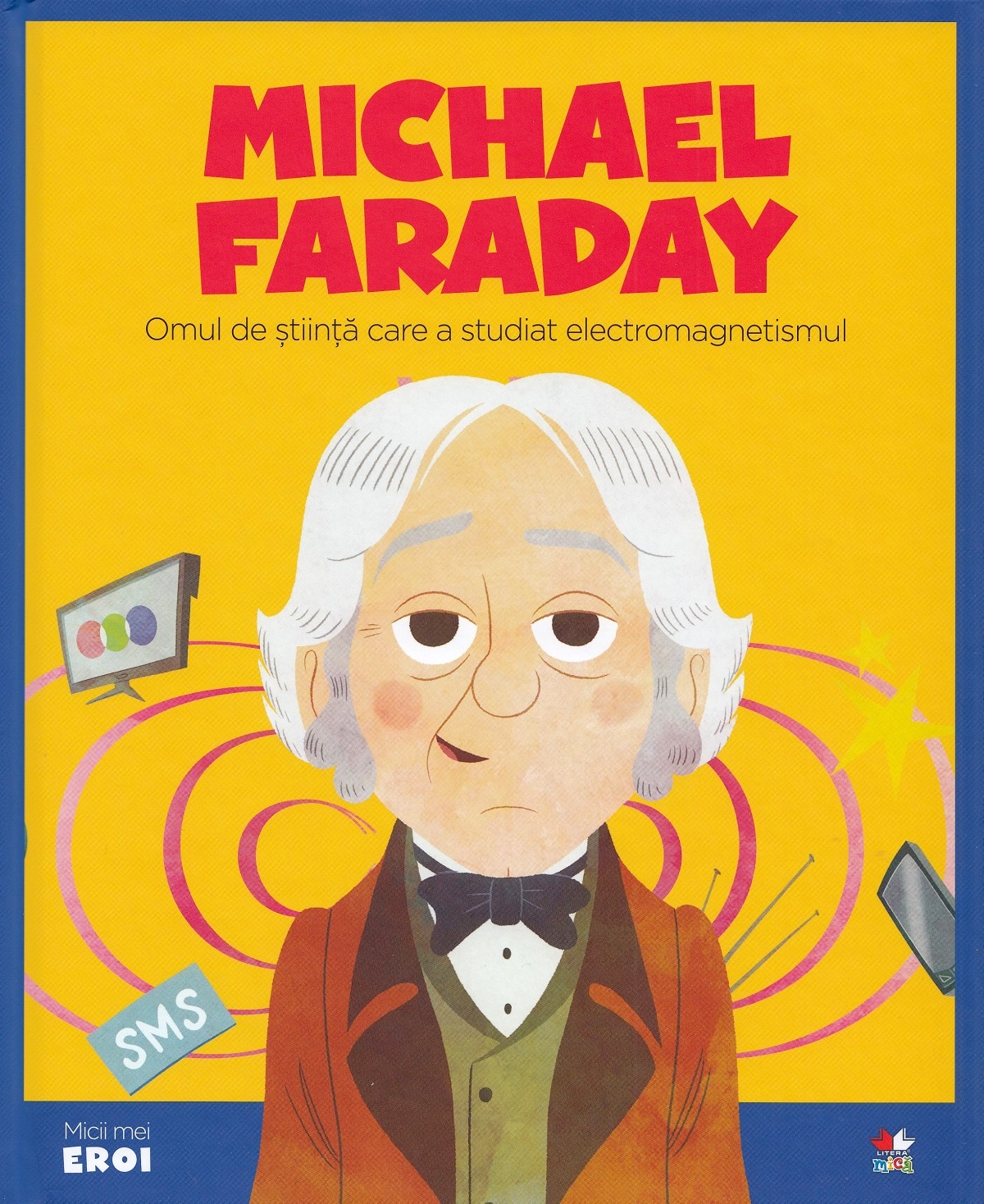 Micii mei eroi. Michael Faraday