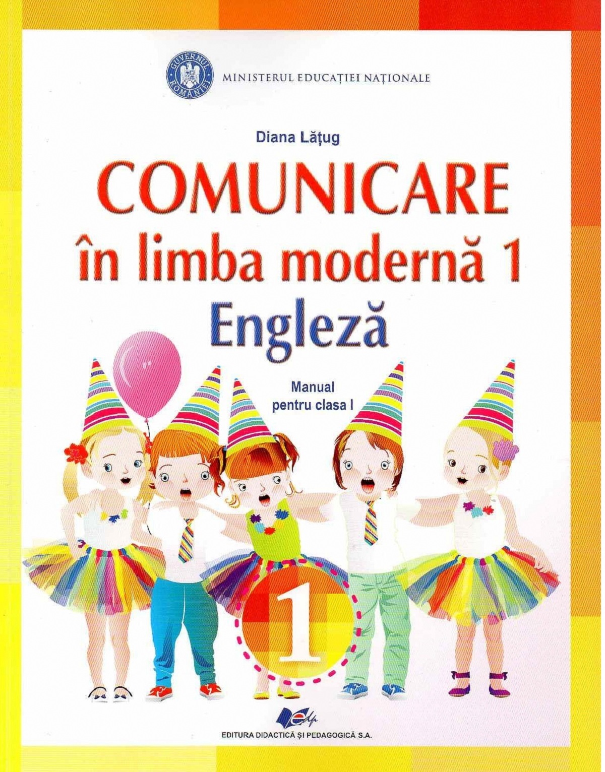 Comunicare in limba moderna 1. Limba engleza - Clasa 1 - Manual - Diana Latug