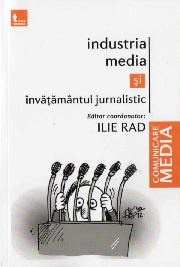 Industria media si invatamantul jurnalistic - Ilie Rad