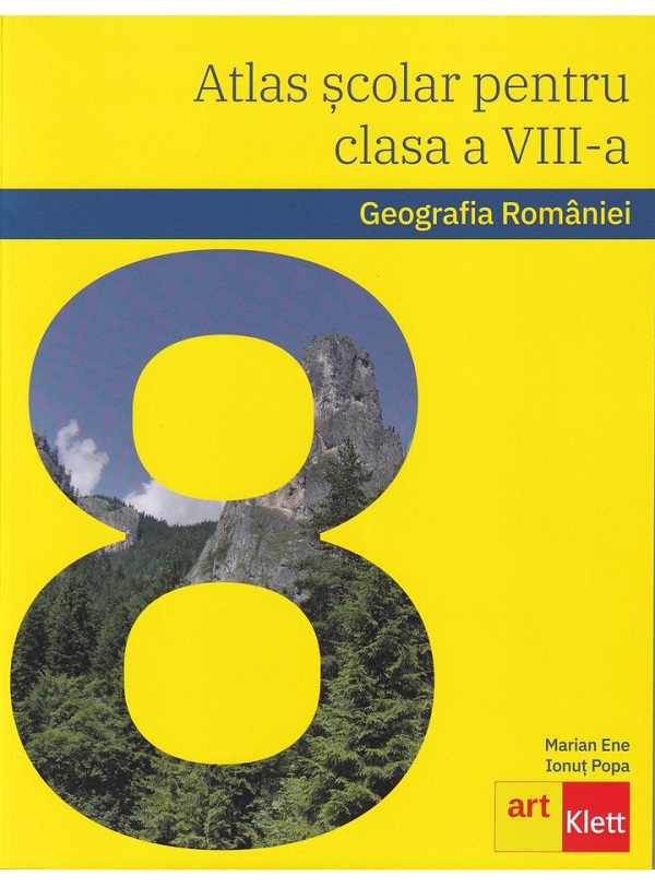Atlas scolar. Geografia Romaniei - Clasa 8  - Marian Ene, Ionut Popa