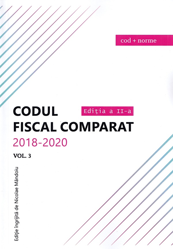 Codul fiscal comparat 2018-2020 Vol.1-3