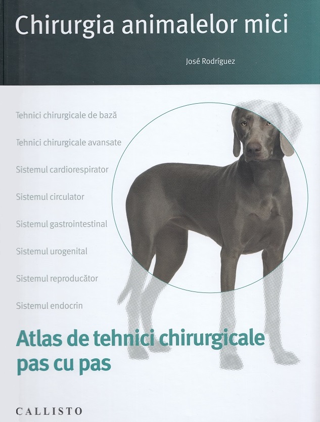 Chirurgia animalelor mici. Atlas de tehnici chirurgicale pas cu pas - Jose Rodriguez