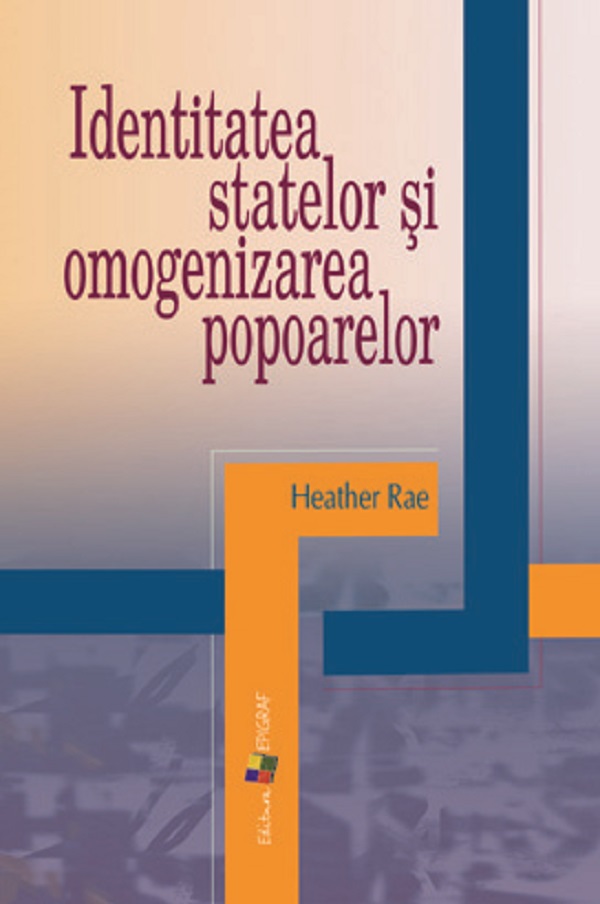 Identitatea statelor si omogenizarea popoarelor - Heather Rae