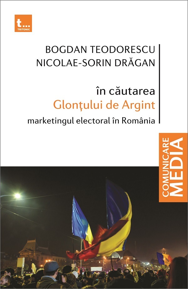 In cautarea Glontului de Argint.  Marketingul electoral in Romania - Bogdan Teodorescu, Nicolae-Sorin Dragan