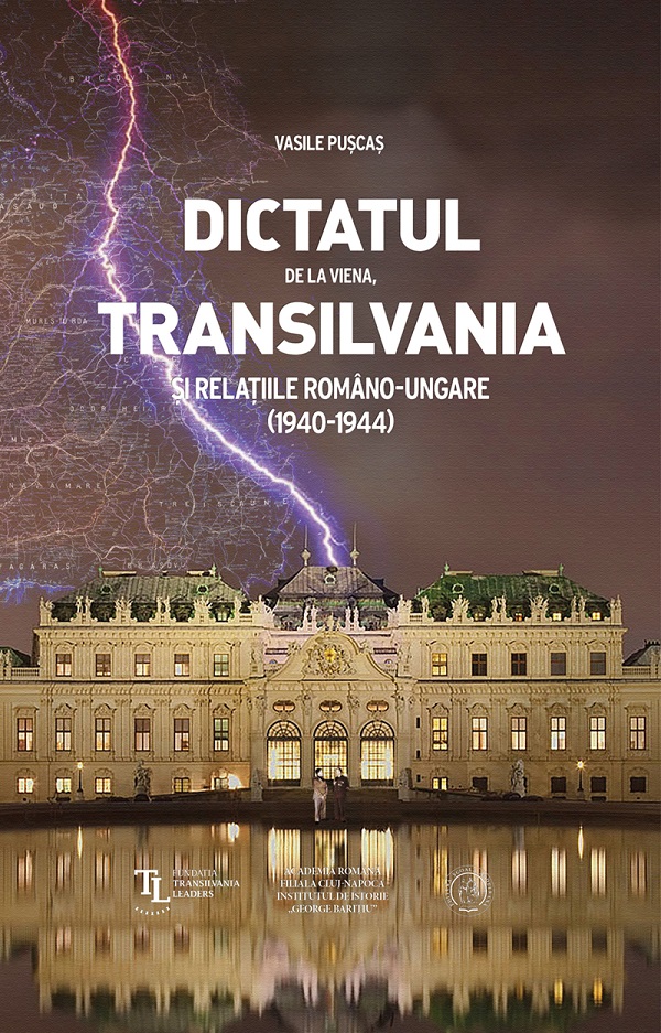Dictatul de la Viena, Transilvania si relatiile romano-ungare (1940-1944) - Vasile Puscas