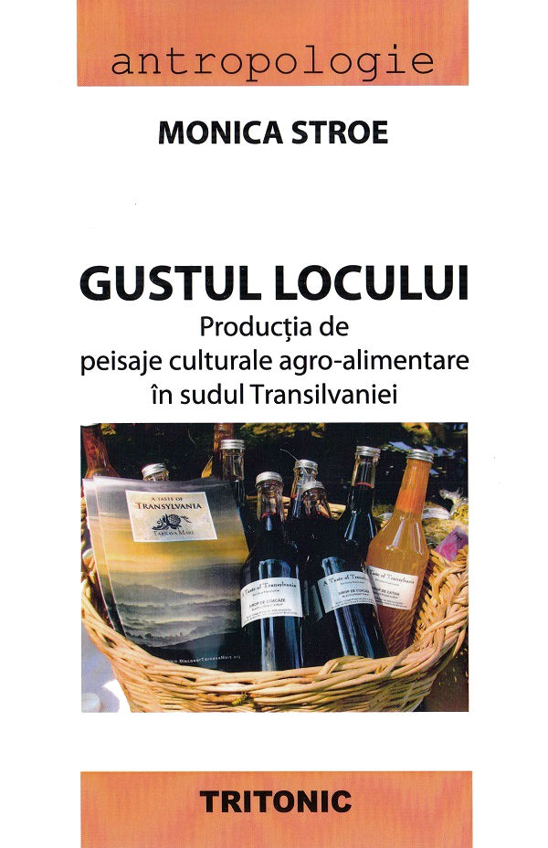 Gustul locului. Productia de peisaje culturale agro-alimentare in sudul Transilvaniei - Monica Stroe