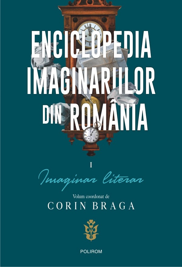 Enciclopedia imaginariilor din Romania Vol.1: Imaginar literar - Corin Braga
