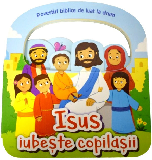 Isus iubeste copilasii. Povestiri biblice de luat la drum