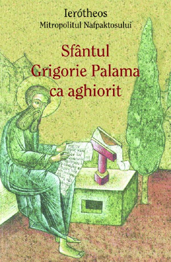 Sfantul Grigorie Palama ca aghiorit - Ierotheos Mitropolitul Nafpaktosului