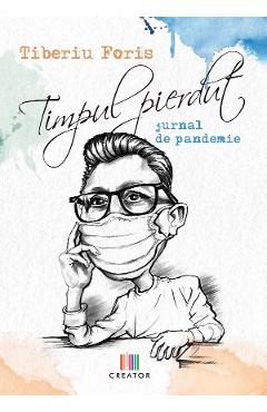 Coperta cărții 'Timpul pierdut. Jurnal de pandemie - Tiberiu Foris'