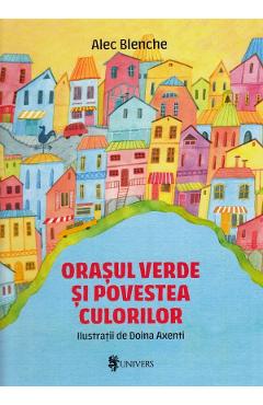 Coperta cărții 'Orasul verde si povestea culorilor - Alex Blenche'