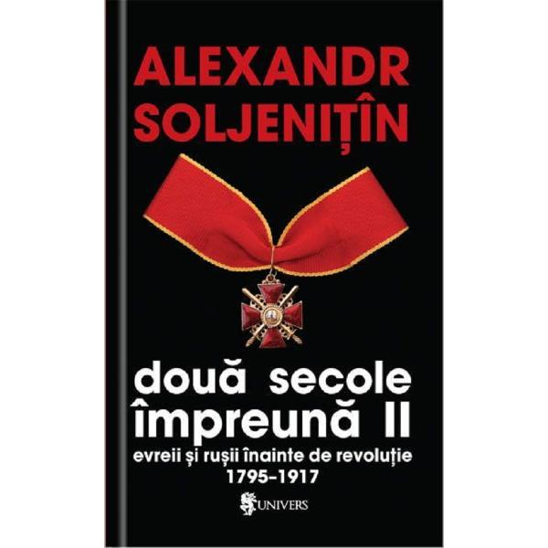 Doua secole impreuna. Evreii si rusii inainte de revolutie Vol.1-4 - Alexandr Soljenitin