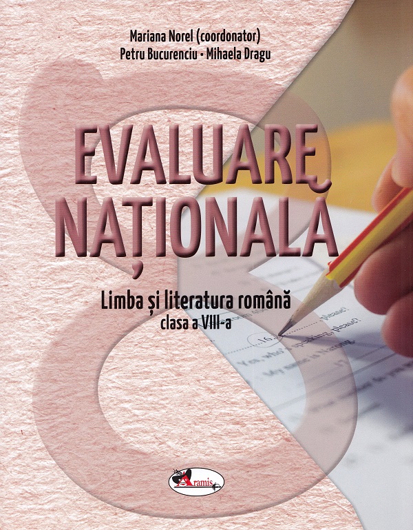 Evaluare nationala. Limba romana - Clasa 8 - Mariana Norel, Petru Bucurenciu