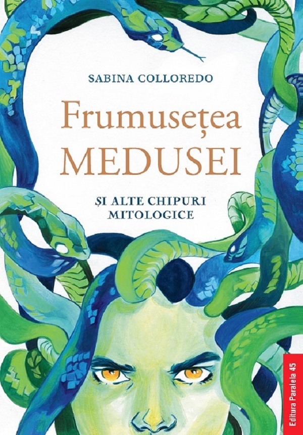 Frumusetea Medusei si alte chipuri mitologice - Sabina Colloredo