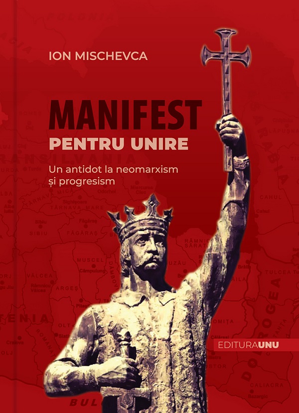 Manifest pentru Unire. Un antidot la neomarxism si progresism - Ion Mischevca