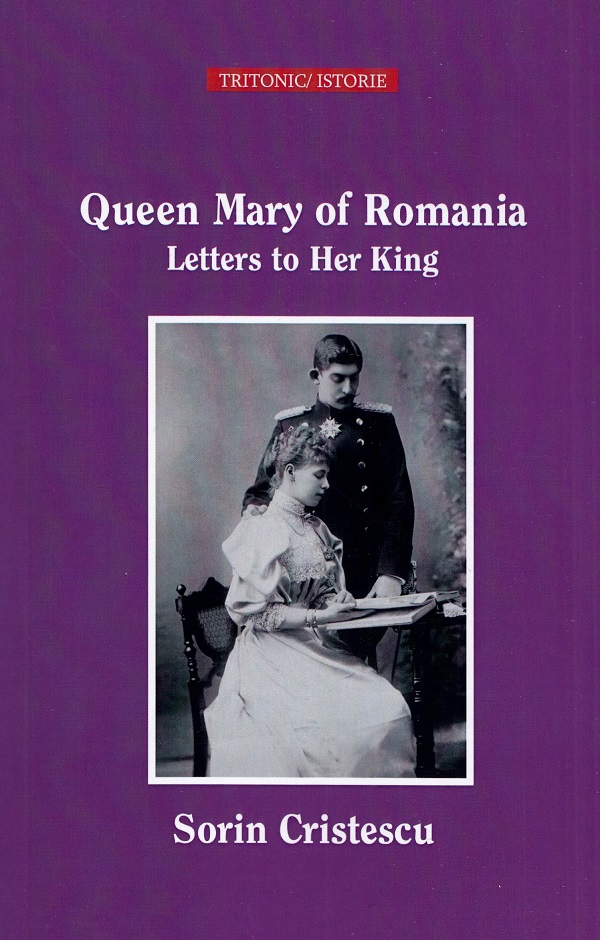 Queen Mary of Romania. Letters to Her King - Sorin Cristescu