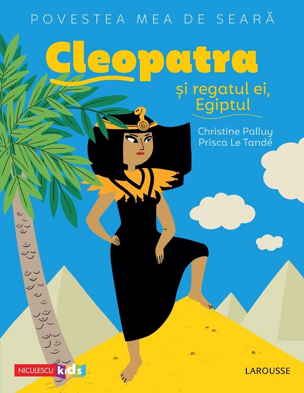 Povestea mea de seara: Cleopatra si regatul ei, Egiptul - Christine Palluy, Prisca Le Tande