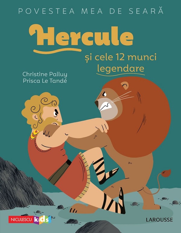 Povestea mea de seara: Hercule si cele 12 munci legendare - Christine Palluy, Prisca Le Tande