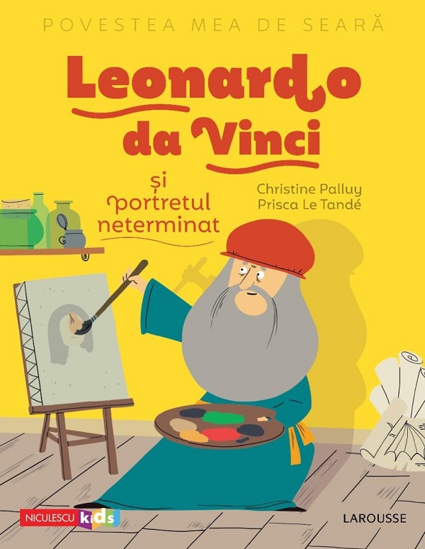 Povestea mea de seara: Leonardo da Vinci si portretul neterminat - Christine Palluy, Prisca Le Tande