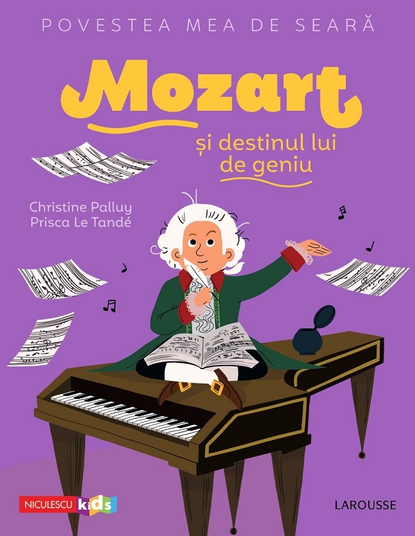 Povestea mea de seara: Mozart si destinul lui de geniu - Christine Palluy, Prisca Le Tande