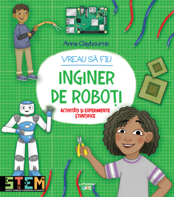 Vreau sa fiu inginer de roboti - Anna Claybourne