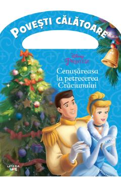 Coperta cărții Disney. Printese. Cenusareasa la petrecerea Craciunului. Povesti calatoare