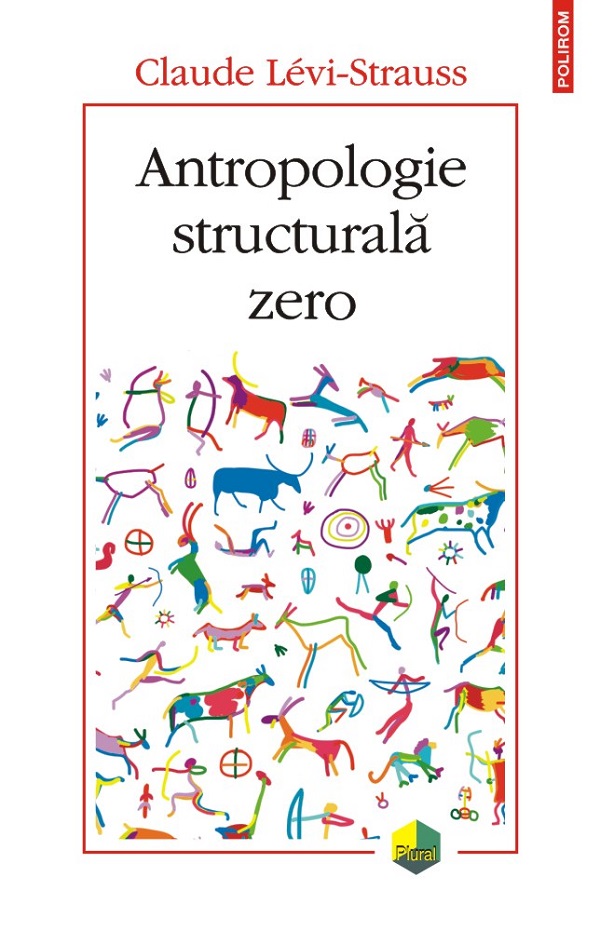 Antropologie structurala zero - Claude  Levi-Strauss