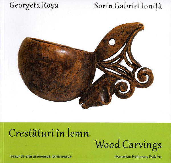 Crestaturi in lemn. Wood carvings - Georgeta Rosu, Sorin Gabriel Ionita