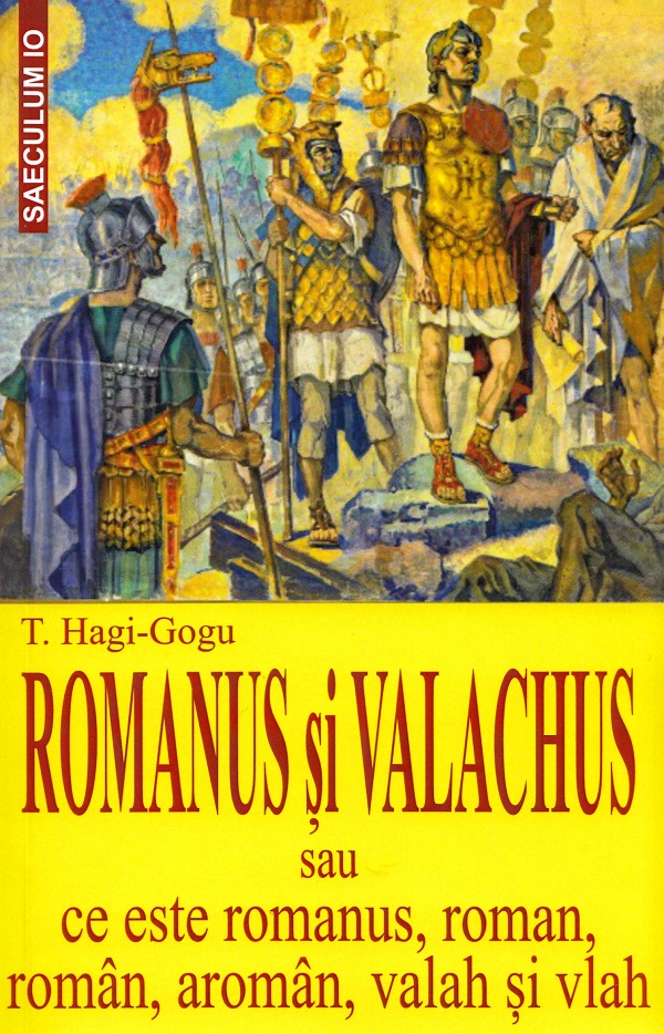 Romanus si valachus sau Ce este romanus, roman, roman, aroman, valah si vlah - T. Hagi-Gogu