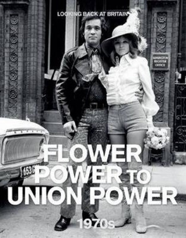 Looking Back at Britain. The 1970s: Flower Power to Union Power