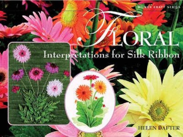 Floral Interpretations for Silk Ribbon - Helen Dafter