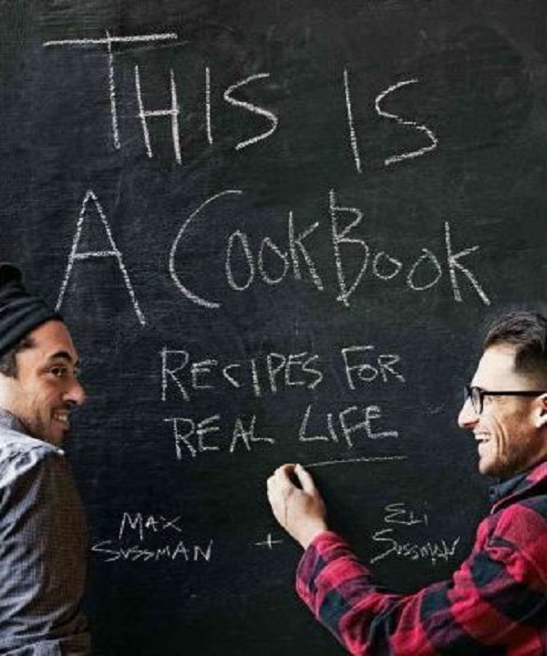 This is a Cookbook: Recipes for Real Life - Max Sussman, Eli Sussman