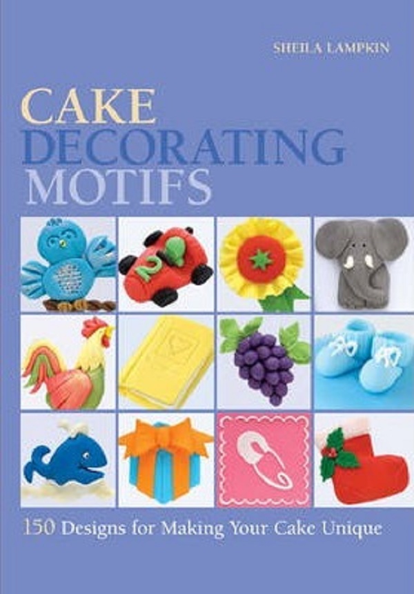 Cake Decorating Motifs: 150 Designs for Making Your Cake Unique - Sheila Lampkin